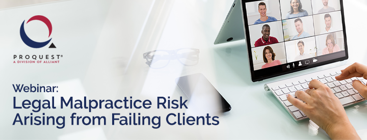 ProQuest Webinar: Legal Malpractice Risk Arising from Failing Clients